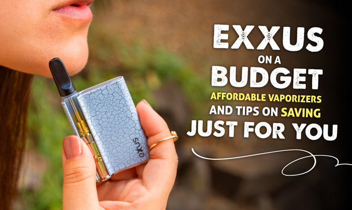 Exxus con un presupuesto limitado: vaporizadores asequibles y consejos para ahorrar ¡solo para TI! 