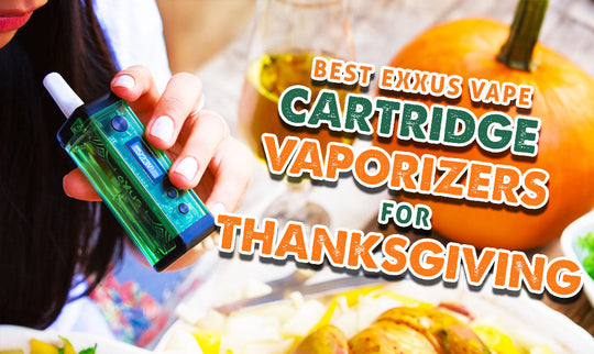 Los mejores vaporizadores de cartuchos Exxus para Acción de Gracias