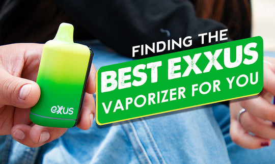 Finding The Best Exxus Vaporizer For You